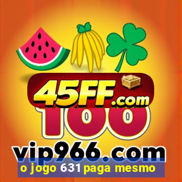 o jogo 631 paga mesmo